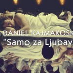 Daniel Kajmakoski predstavlja “Samo Za Ljubav”